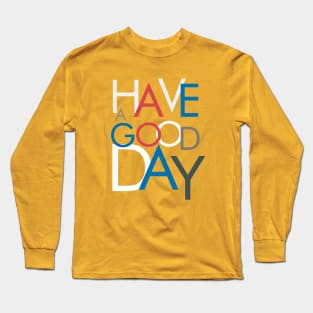 HAVE A GOOD DAY TYPOGRAPHY Long Sleeve T-Shirt